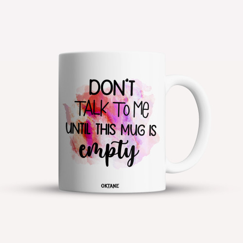Cana personalizata, cafea/ceai, Don't talk to me until this mug is empty, Oktane, 330 ml, alba